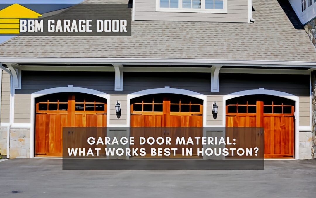 Garage Door Material: What Works Best in Houston?
