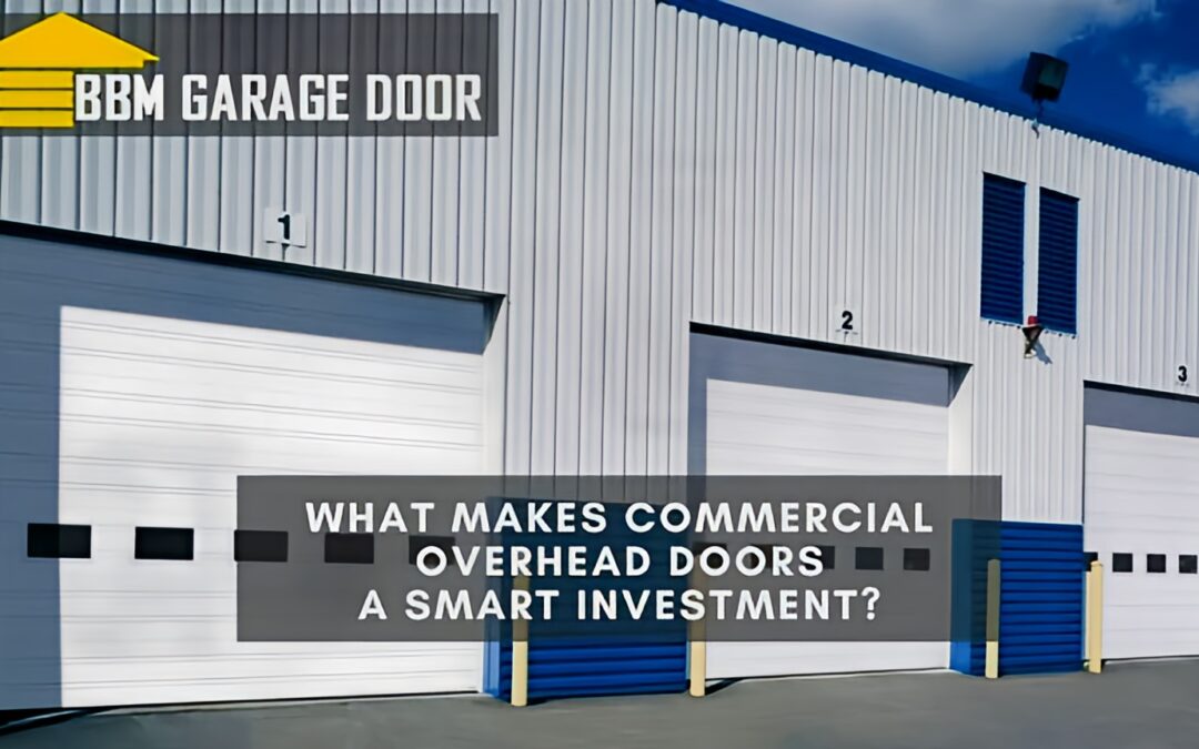 What Makes Commercial Overhead Doors a Smart Investment?