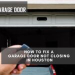 How-to-Fix-a-Garage-Door-Not-Closing-in-Houston